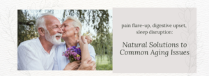 natural aging, aging, pain relief, supplements for aging, natural sleep aid, natural digestion help