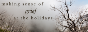 grief during the holidays, grief, pain, suffering, holiday season, naturopathic support for grief