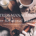 Naturopathic doctor, stress management, hormonal imbalance, diet and stress, exercise, sleep and stress, supplements for stress, acupuncture for stress, counseling for stress