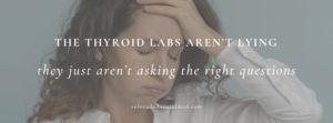 labs, thyroid, thyroid testing, thyroid dysfunction, hormones, functional testing, complete thyroid panel, functional medicine, hashimotos