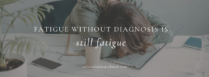 fatigue, functional medicine, exhaustion, causes of fatigue, iron deficiency, ferritin support, functional testing, low energy, sleep, acupuncture and fatigue, chronic fatigue