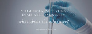 perimenopause, perimenopause symptoms, hormonal changes, hormone testing, functional testing, hormonal health